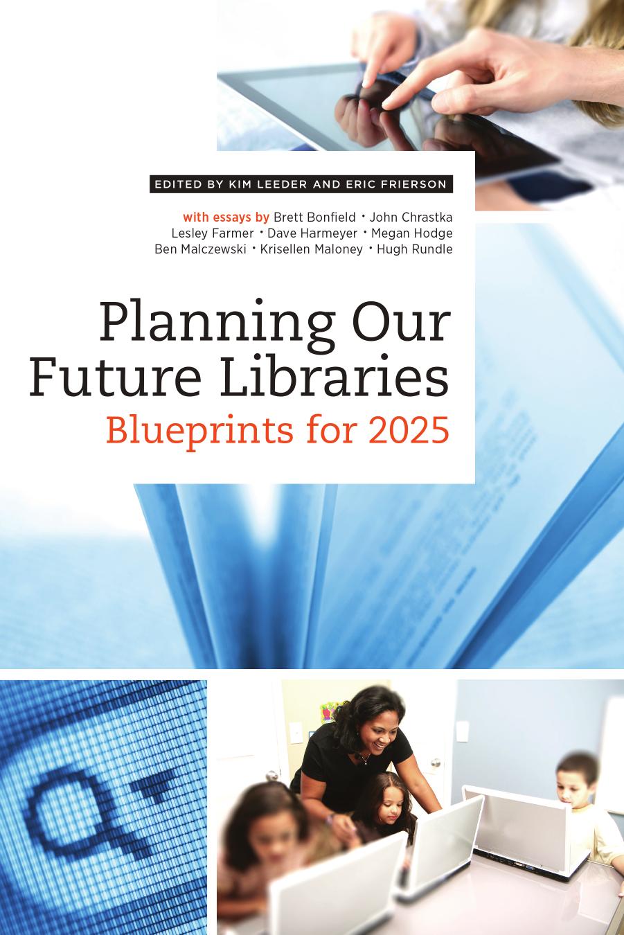 Planning Our Future Libraries: Blueprints for 2025 by Kim Leeder & Eric Frierson