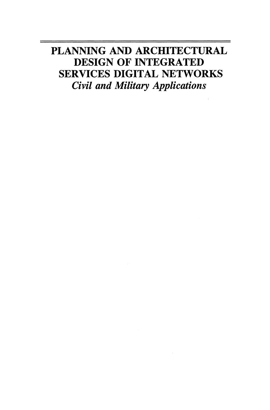 Planning and Architectural Design of Integrated Services Digital Networks: Civil and Military Applications by A. Nejat Ince Dag Wilhelmsen Bülent Sankur (auth.)