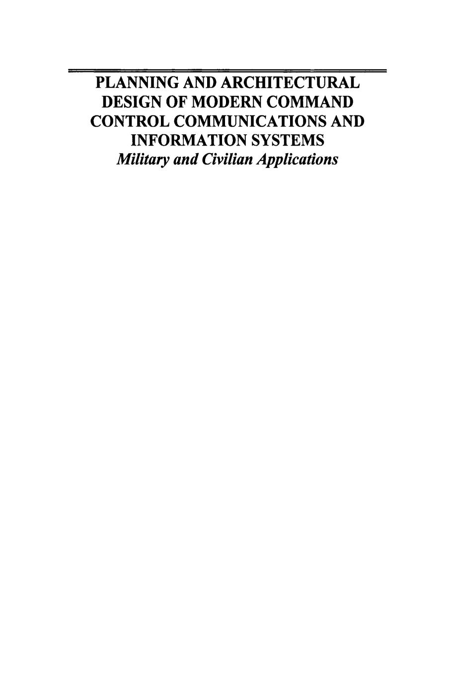 Planning and Architectural Design of Modern Command Control Communications and Information Systems: Military and Civilian Appli by Unknow