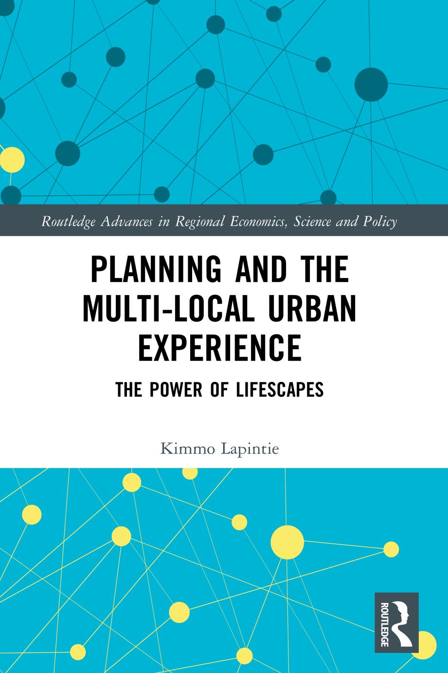 Planning and the Multi-Local Urban Experience: The Power of Lifescapes by Kimmo Lapintie