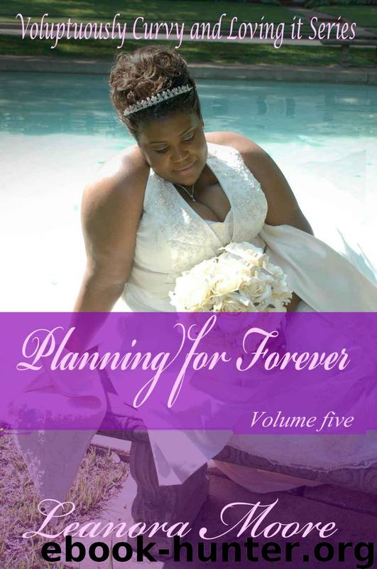Planning for Forever: Voluptuously Curvy and Loving It Series - Volume Five by Leanora Moore