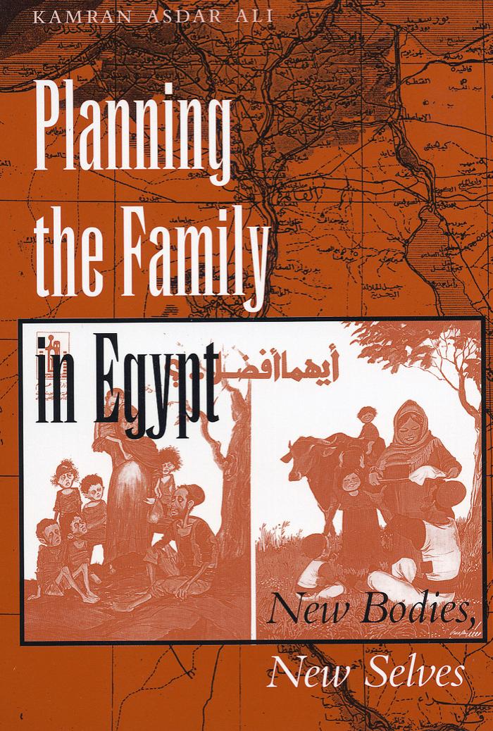 Planning the Family in Egypt : New Bodies, New Selves by Kamran Asdar Ali