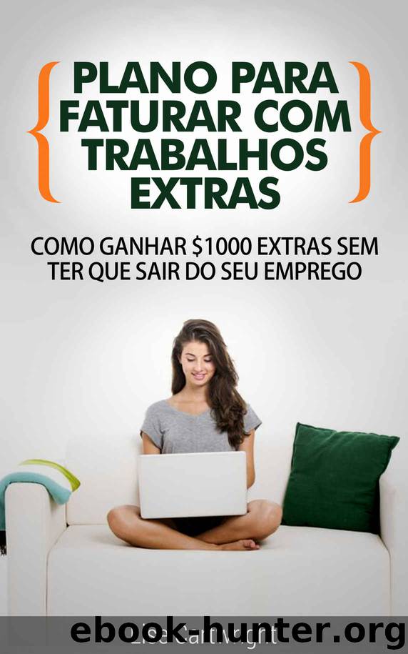 Plano para Faturar com Trabalhos Extras: Como Ganhar $1000 Extras Sem ter Que Sair do Seu Emprego by Lise Cartwright