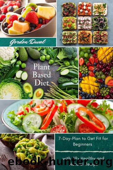 Plant Based Diet Cookbook: Improve Your Lifestyle Eating Healthy and Natural Food with Easy Recipes for Beginners by Gordon Duval