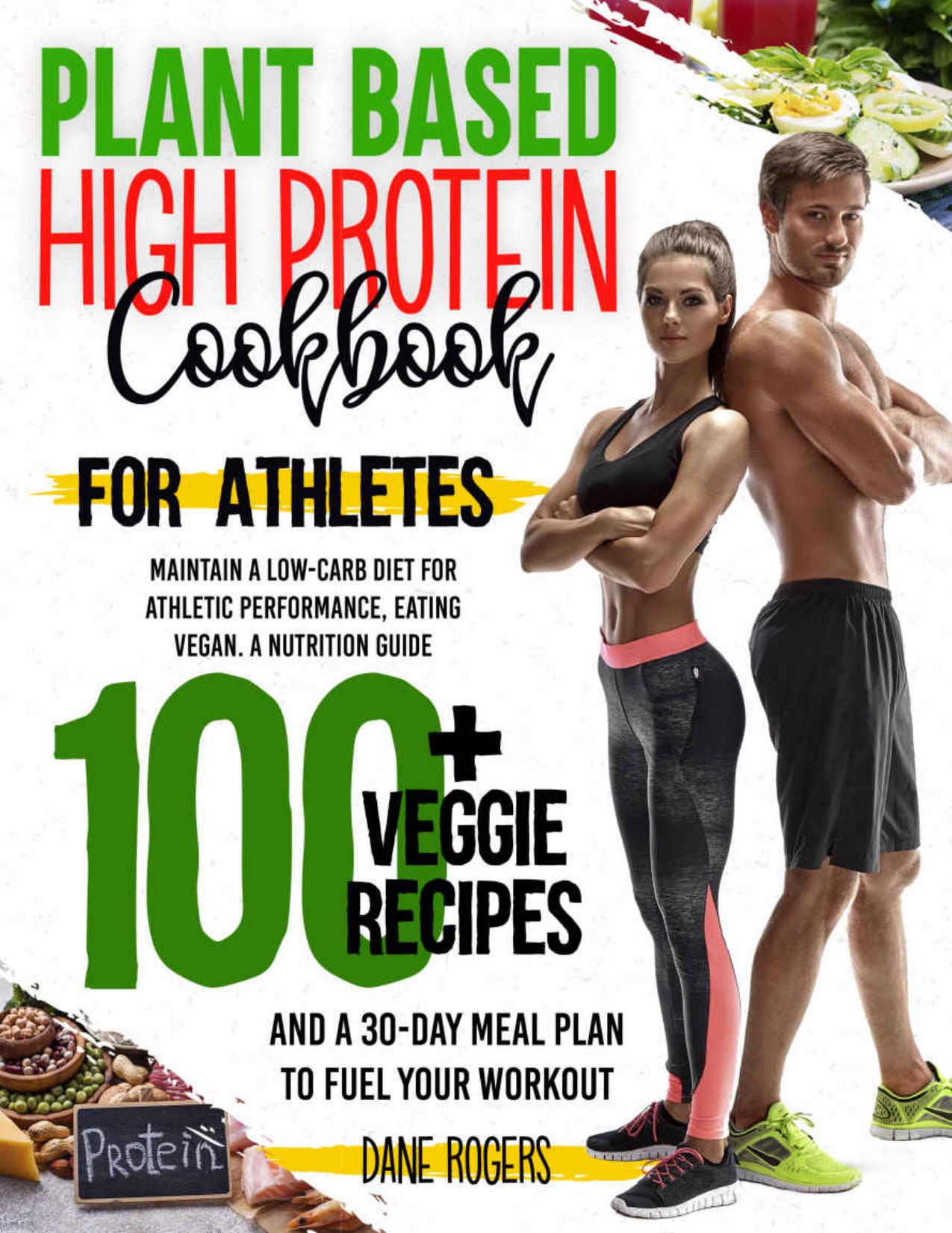 Plant Based High Protein Cookbook for Athletes Maintain a Low-Carb Diet for Athletic Performance, Eating Vegan by Rogers Dane