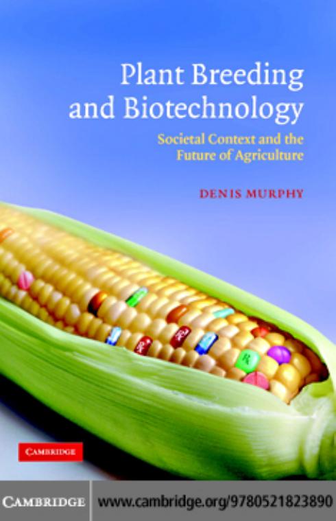 Plant Breeding and Biotechnology - Societal Context and the Future of Agriculture by D.J. Murphy (CUP 2007)