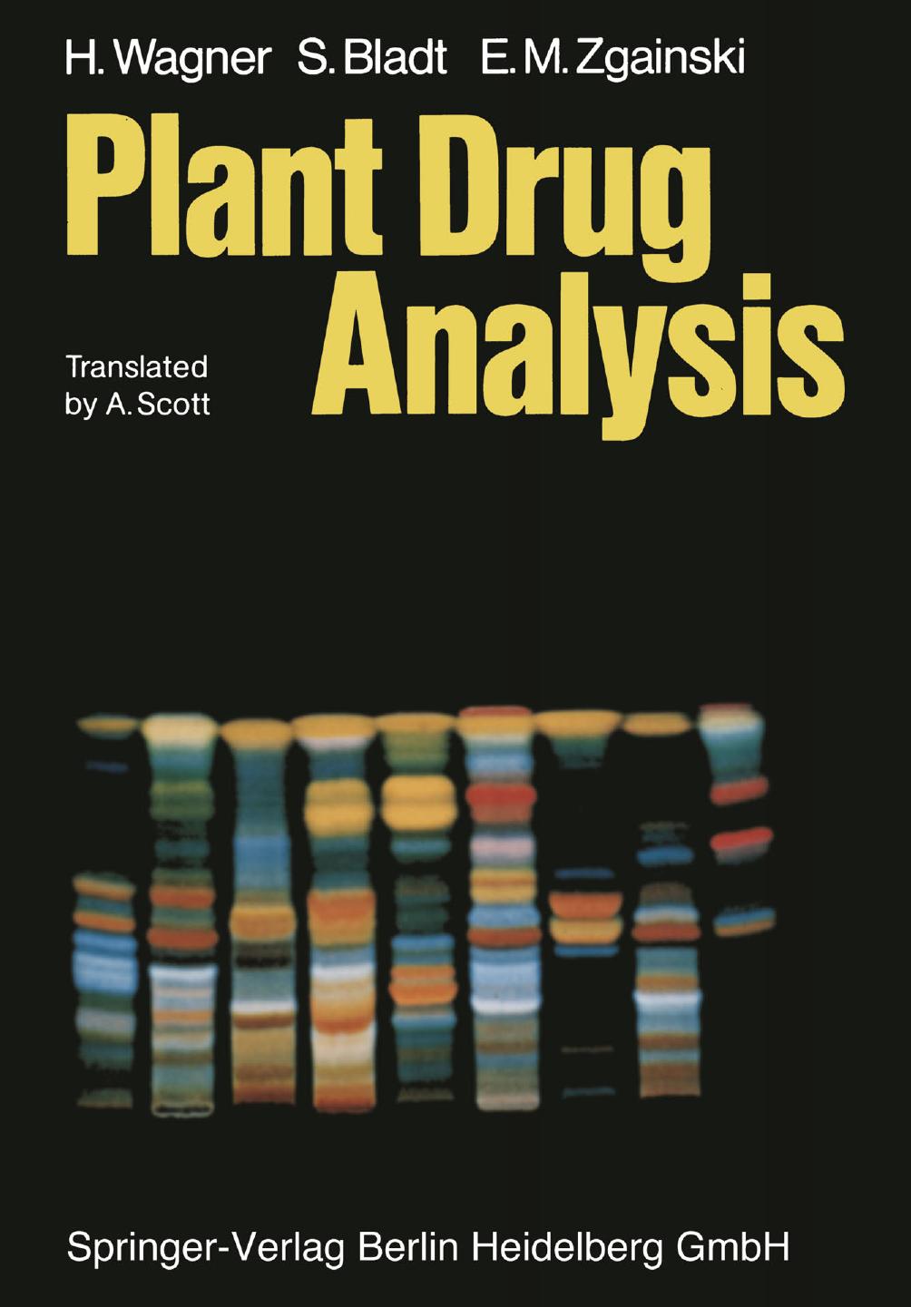 Plant Drug Analysis: A Thin Layer Chromatography Atlas by Professor Dr. Hildebert Wagner Dr. Sabine Bladt Eva Maria Zgainski (auth.)