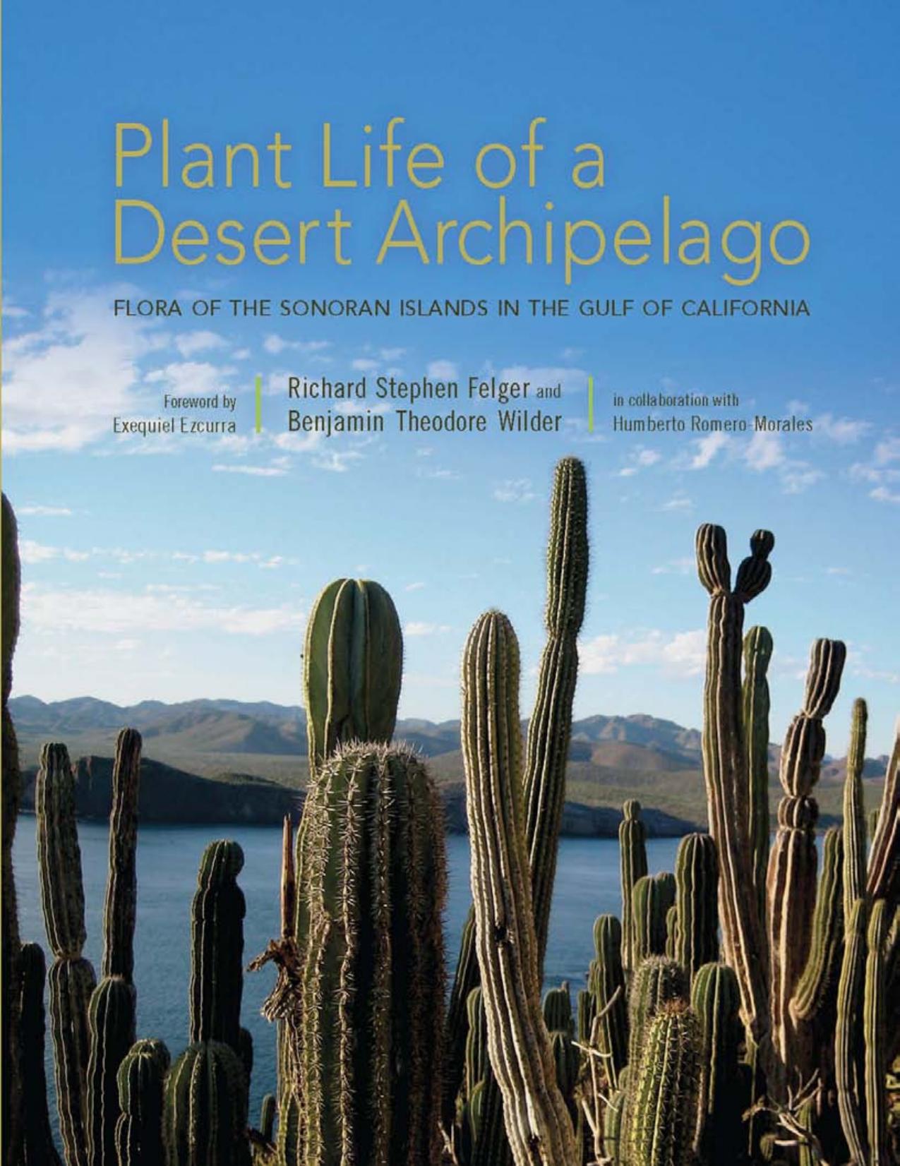 Plant Life of a Desert Archipelago : Flora of the Sonoran Islands in the Gulf of California by Richard Stephen Felger; Benjamin Theodore Wilder; Humberto Romero-Morales; Exequiel Ezcurra