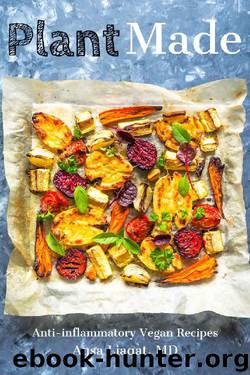 Plant Made: Anti-Inflammatory Vegan Recipes by Hudson Press & Aqsa Liaqat