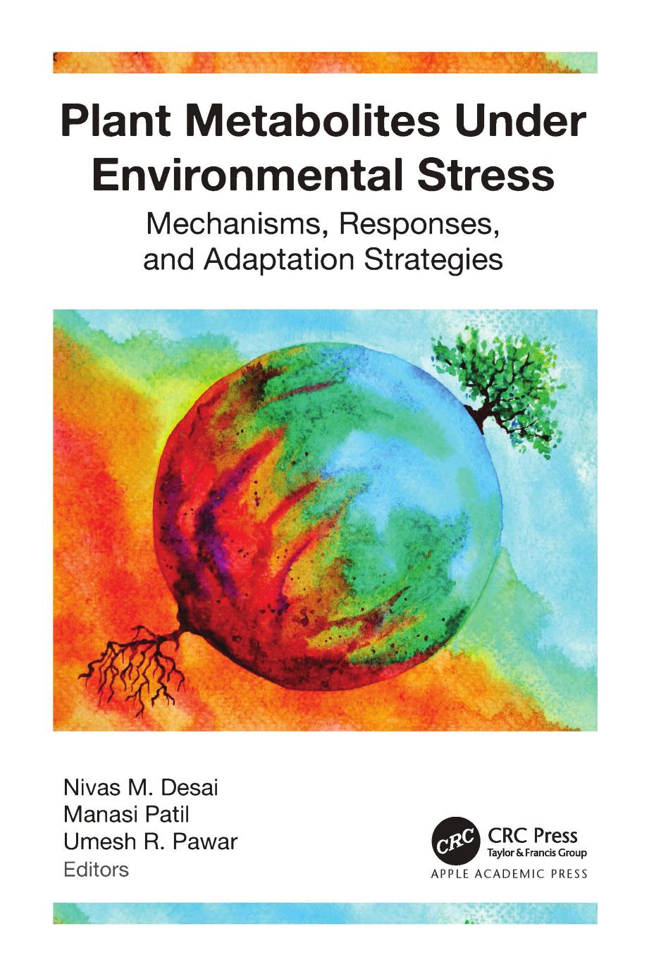 Plant Metabolites Under Environmental Stress; Mechanisms, Responses, and Adaptation Strategies by Nivas M. Desai & Manasi Patil & Umesh R. Pawar