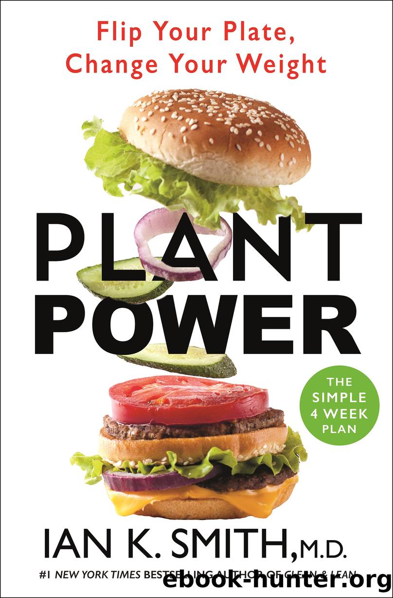 Plant Power: Flip Your Plate, Change Your Weight by Ian K. Smith M.D
