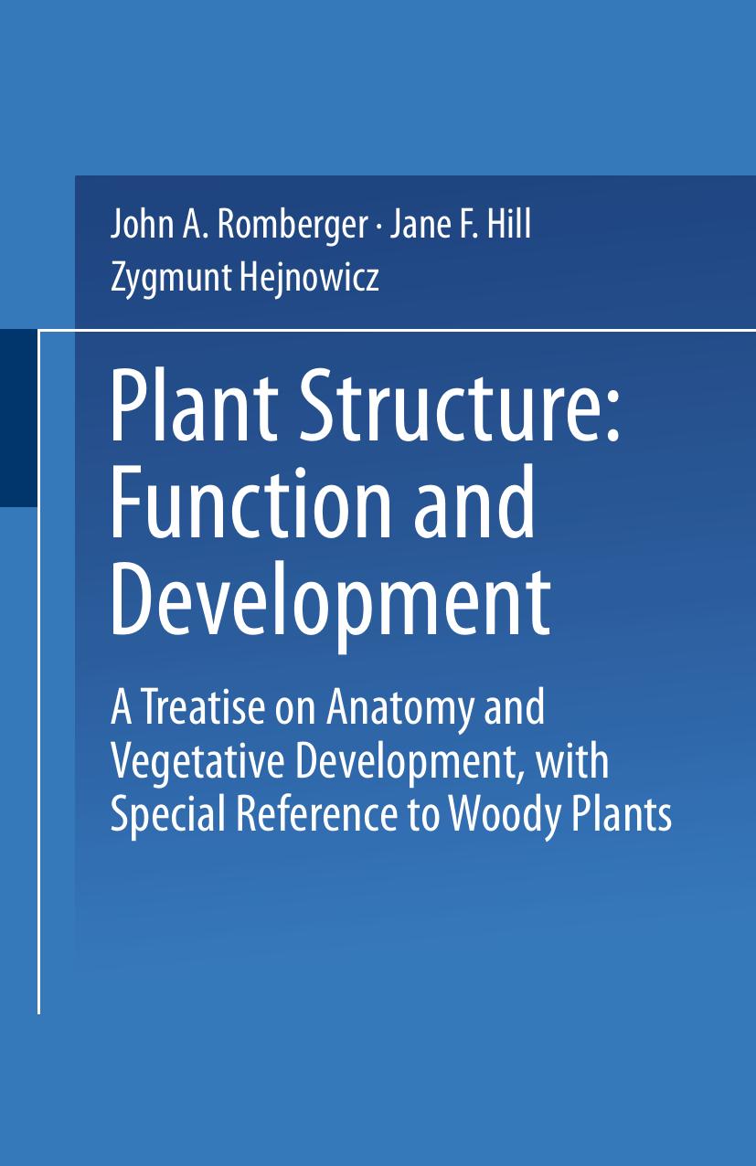 Plant Structure: Function and Development: A Treatise on Anatomy and Vegetative Development, with Special Reference to Woody Plants by Dr. John A. Romberger Prof. Zygmunt Hejnowicz Dr. Jane F. Hill (auth.)