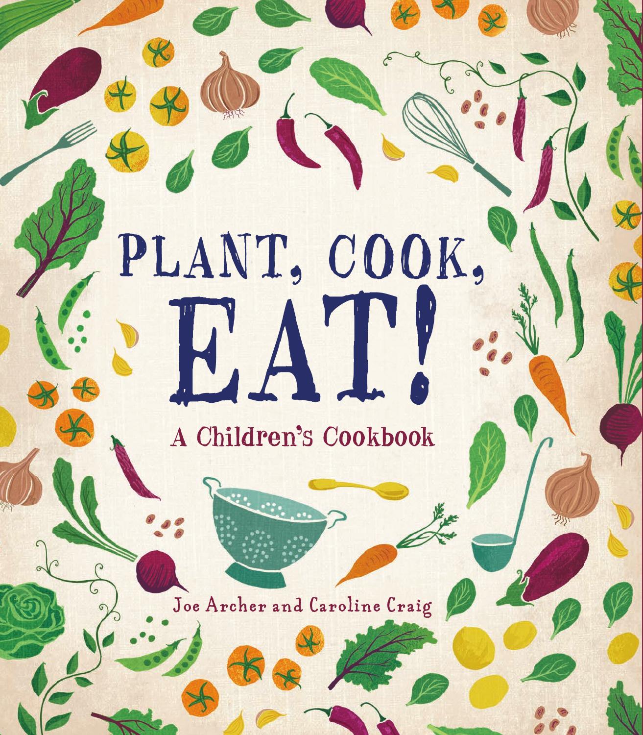 Plant, Cook, Eat! A Children's Cookbook by Joe Archer and Caroline Craig