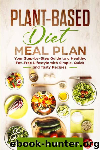 Plant-Based Diet Meal Plan: Your Step-by-Step Guide to a Healthy, Fat-Free Lifestyle with Simple, Quick and Tasty Recipes by Isabella Williams