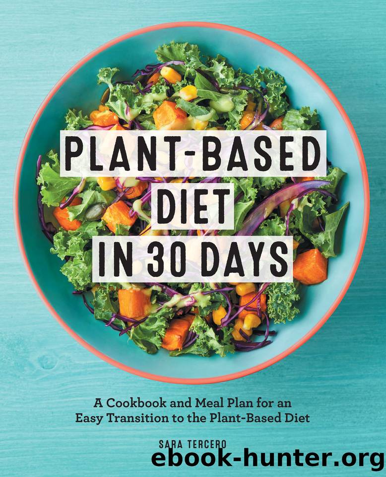 Plant-Based Diet in 30 Days: Subtitle A Cookbook and Meal Plan for an Easy Transition to the Plant Based Diet by Sara Tercero
