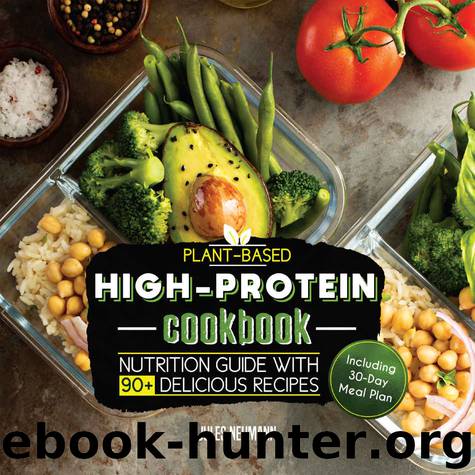Plant-Based High-Protein Cookbook: Nutrition Guide With 90+ Delicious Recipes (Including 30-Day Meal Plan) (Vegan Meal Prep Book 2) by Jules Neumann