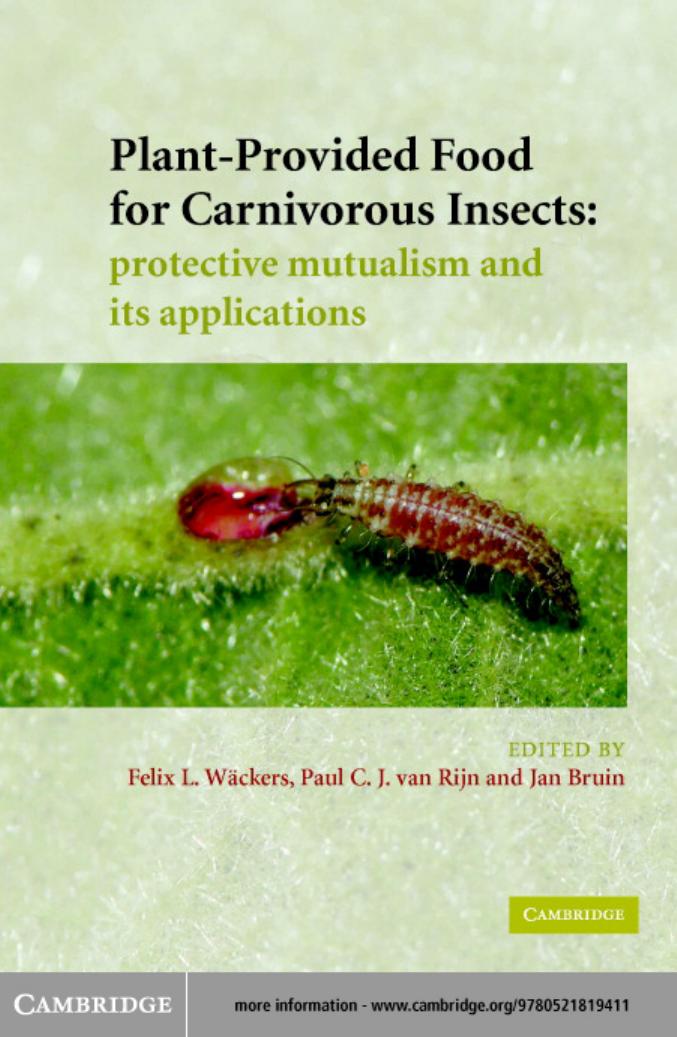 Plant-Provided Food for CarnivorousInsects. A Protective Mutualismand Its Applications by F.L.WACKERS P.C.J. VAN RIJN J.BRUIN