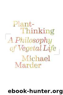 Plant-Thinking: A Philosophy of Vegetal Life by Marder Michael