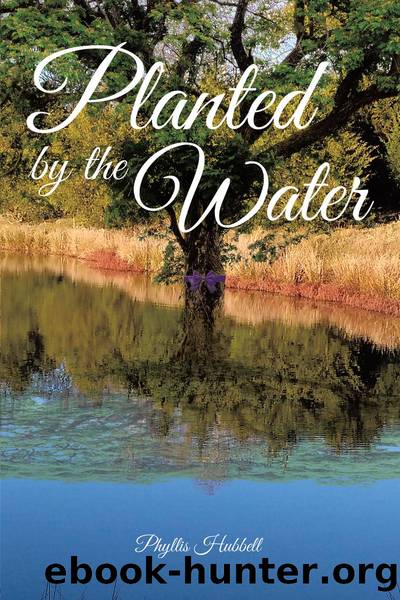 Planted by the Water by Phyllis Hubbell