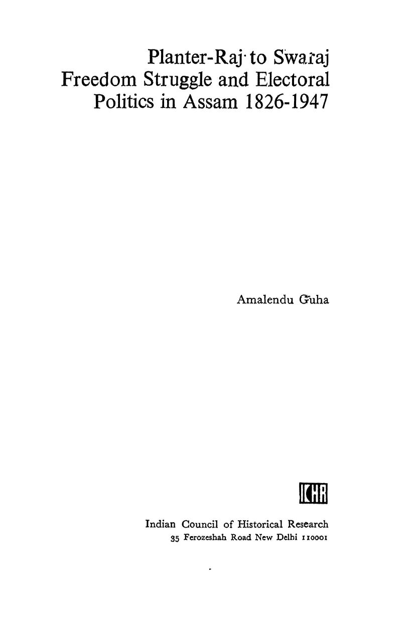 Planter-raj to swaraj : freedom struggle and electoral politics in Assam, 1826-1947 by Amalendu Guha