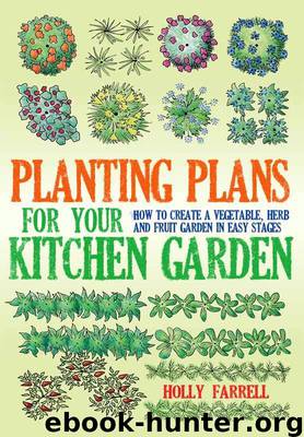 Planting Plans For Your Kitchen Garden: How to Create a Vegetable, Herb and Fruit Garden in Easy Stages by Farrell Holly