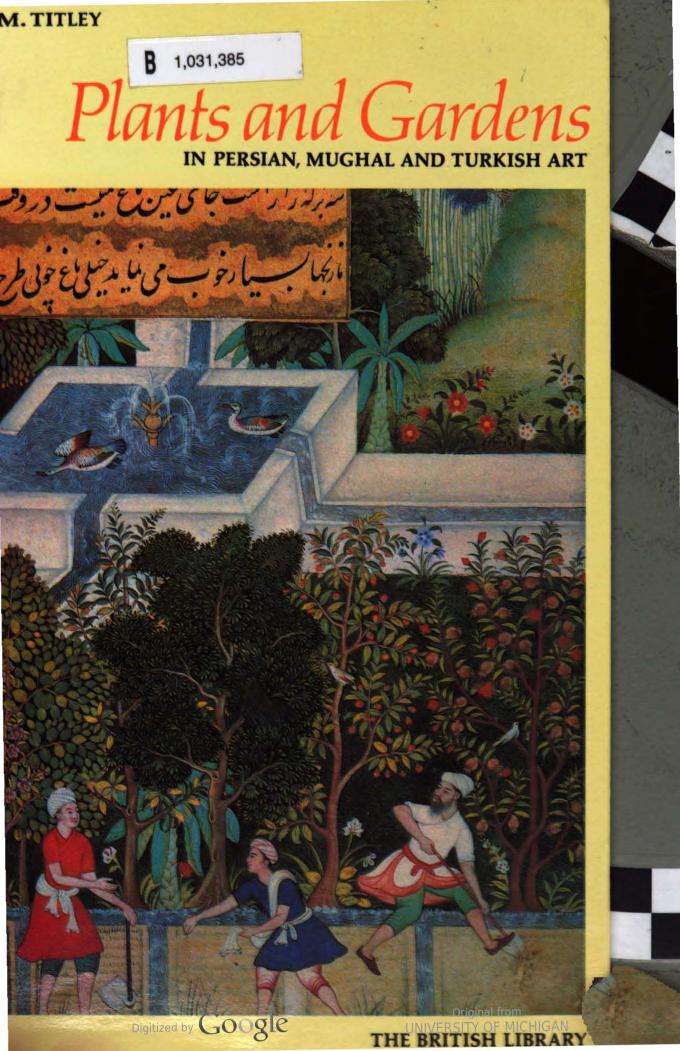 Plants and Gardens in Persian, Mughal and Turkish Art by Norah M. Titley
