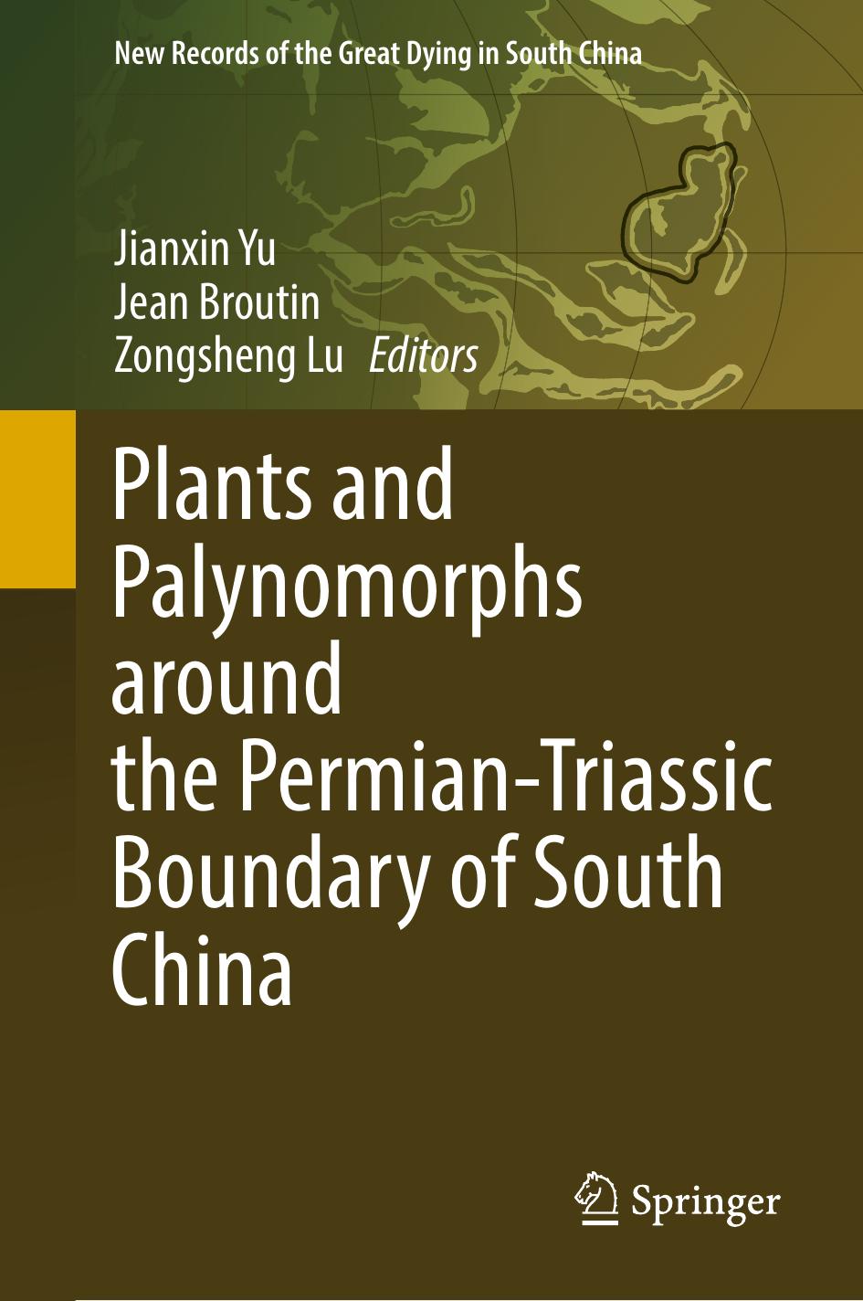 Plants and Palynomorphs around the Permian-Triassic Boundary of South China by Jianxin Yu Jean Broutin Zongsheng Lu