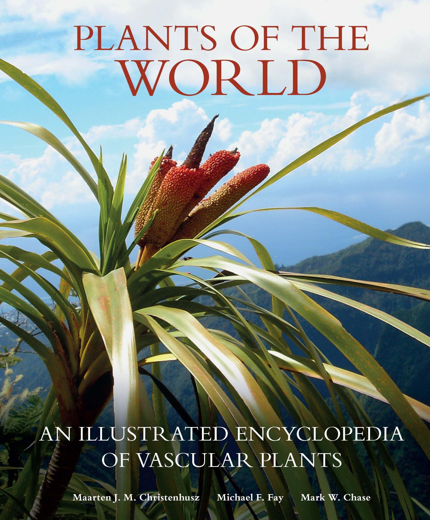 Plants of the World. An Illustrated Encyclopedia of Vascular Plants by Maarten J. M. Christenhusz Michael F. Fay Mark W. Chase