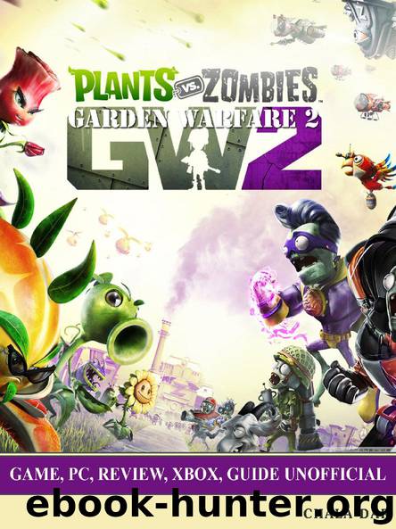 Plants vs Zombies Garden Warfare 2 Game, Pc, Review, Xbox, Guide Unofficial by Chala Dar