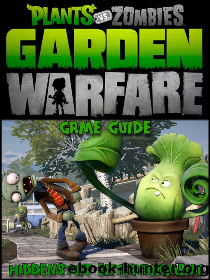 Plants vs Zombies Garden Warfare Game Guide by Hiddenstuff Entertainment