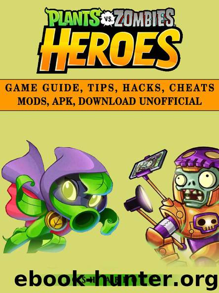 Plants vs Zombies Heroes Game Guide, Tips, Hacks, Cheats Mods, Apk, Download Unofficial by Josh Abbott