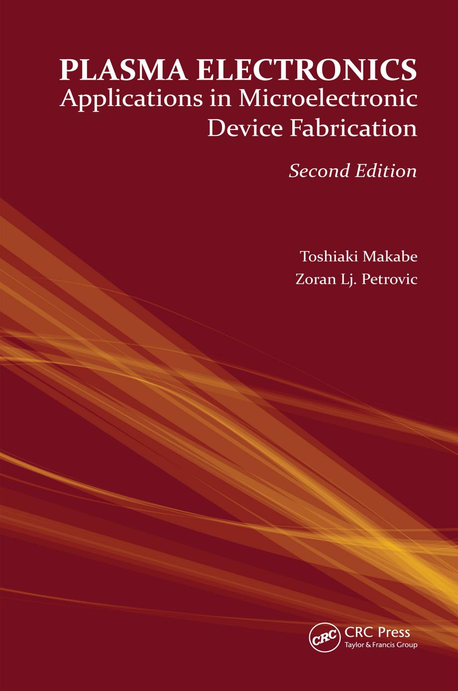 Plasma Electronics, Second Edition: Applications in Microelectronic Device Fabrication by Toshiaki Makabe Zoran Lj. Petrovic
