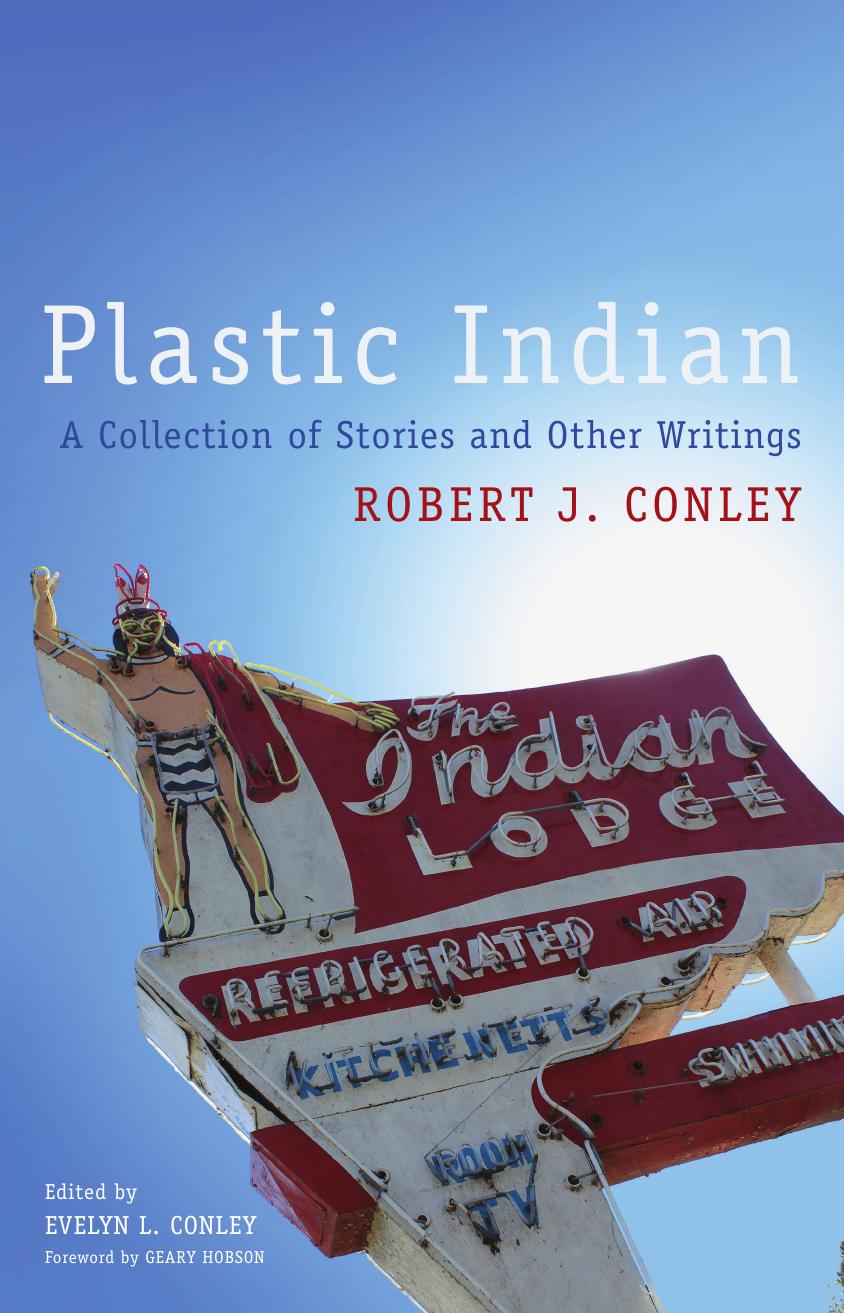 Plastic Indian : A Collection of Stories and Other Writings by Robert J. Conley Evelyn L. Conley