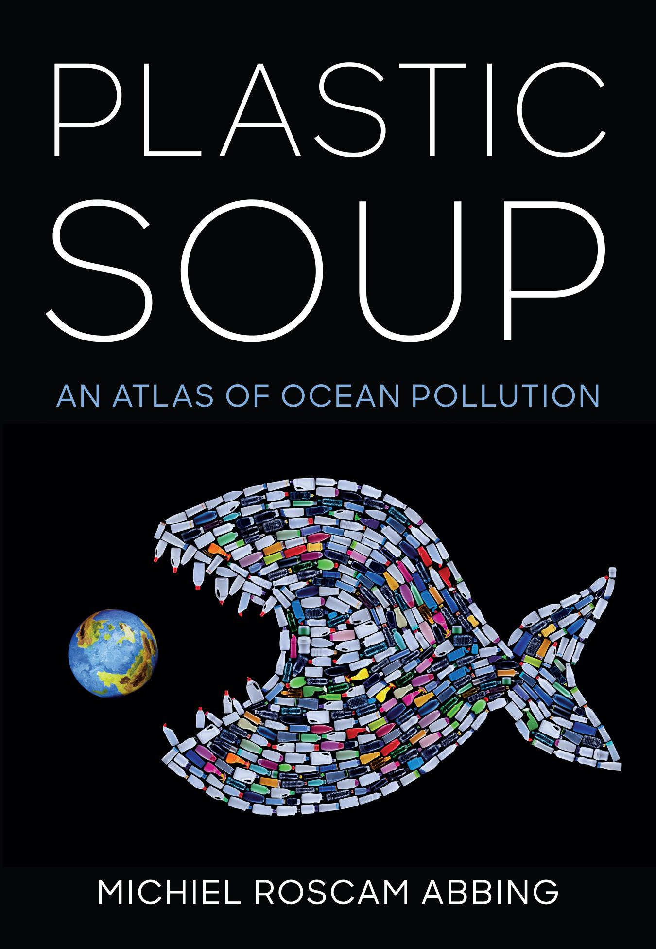 Plastic Soup: An Atlas of Ocean Pollution by Unknow