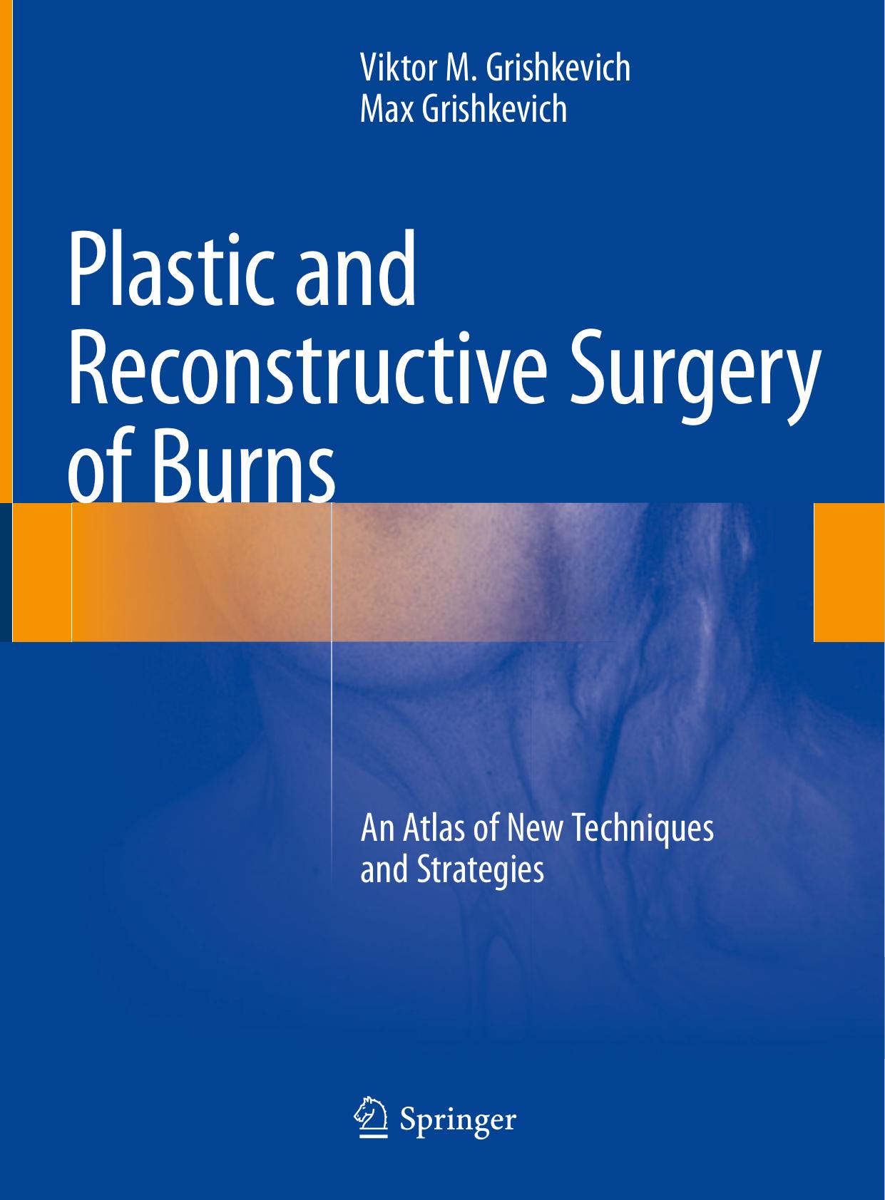 Plastic and reconstructive surgery of burns : an atlas of new techniques and strategies by V. M. Grishkevich (editor); Max Grishkevich (editor)