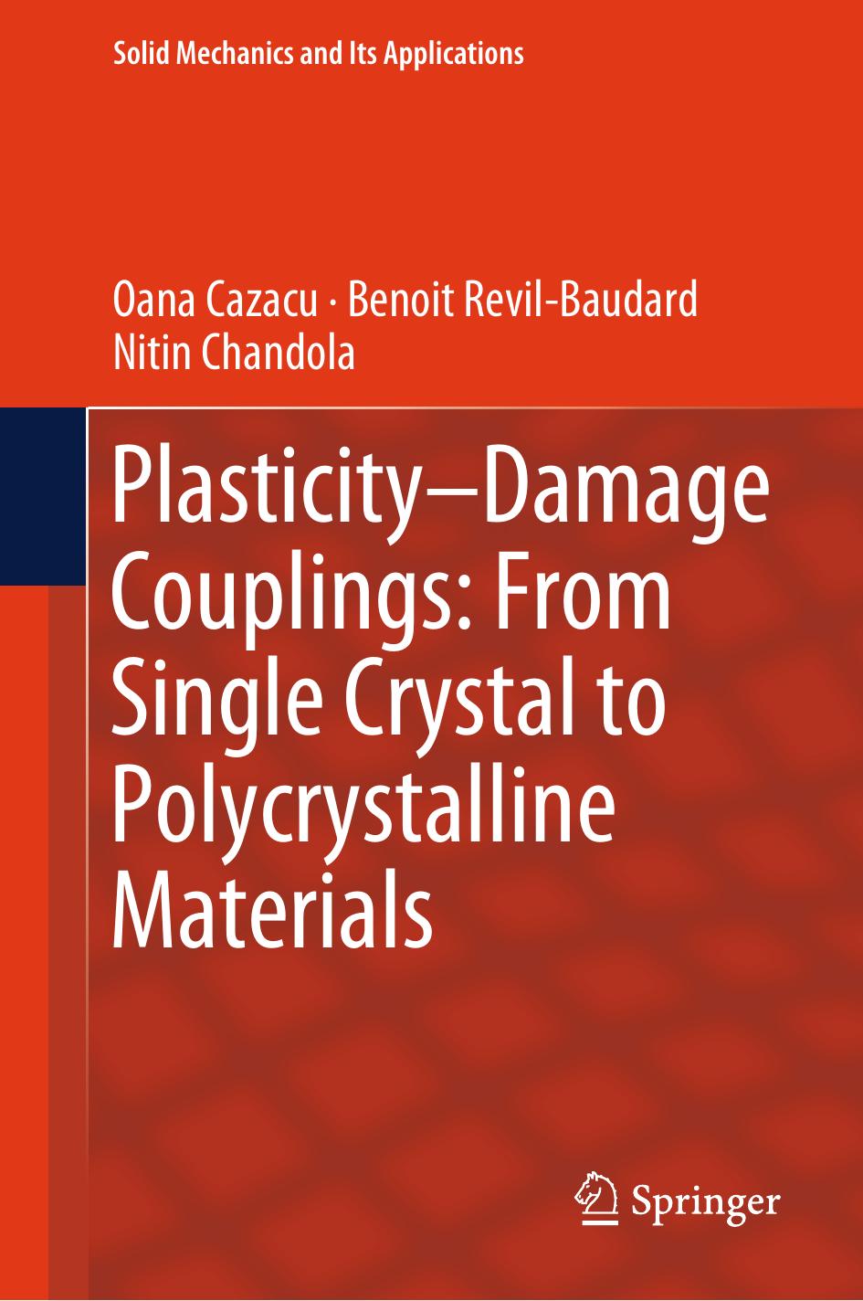 Plasticity-Damage Couplings: From Single Crystal to Polycrystalline Materials by Oana Cazacu Benoit Revil-Baudard Nitin Chandola
