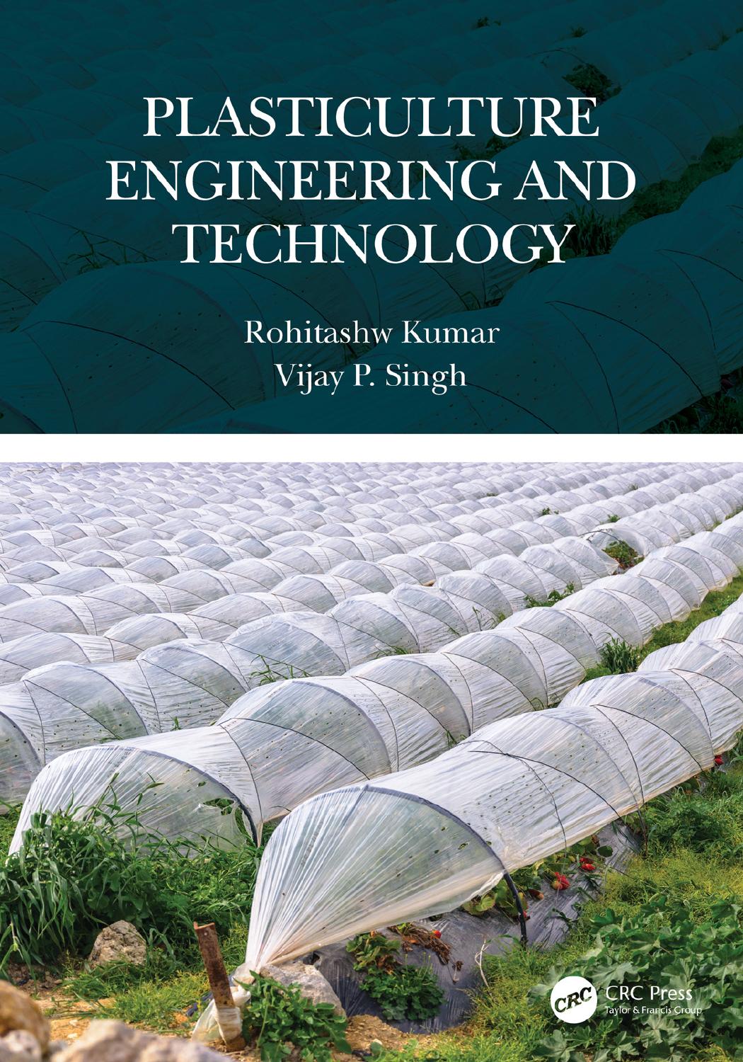 Plasticulture Engineering and Technology by Rohitashw Kumar and Vijay P. Singh
