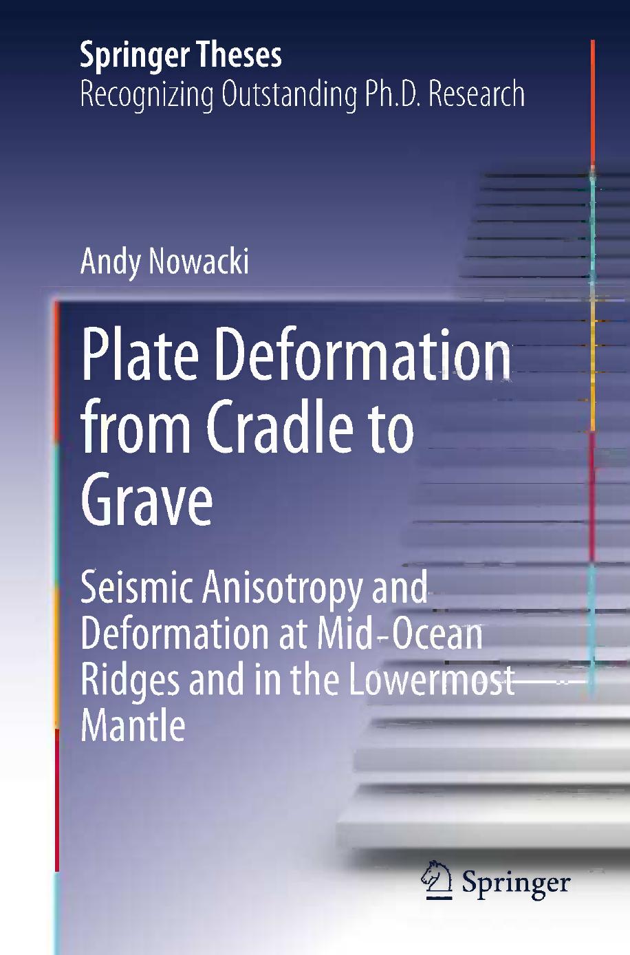 Plate Deformation from Cradle to Grave by Seismic Anisotropy & Deformation at Mid-Ocean Ridges & in the Lowermost Mantle (2013)