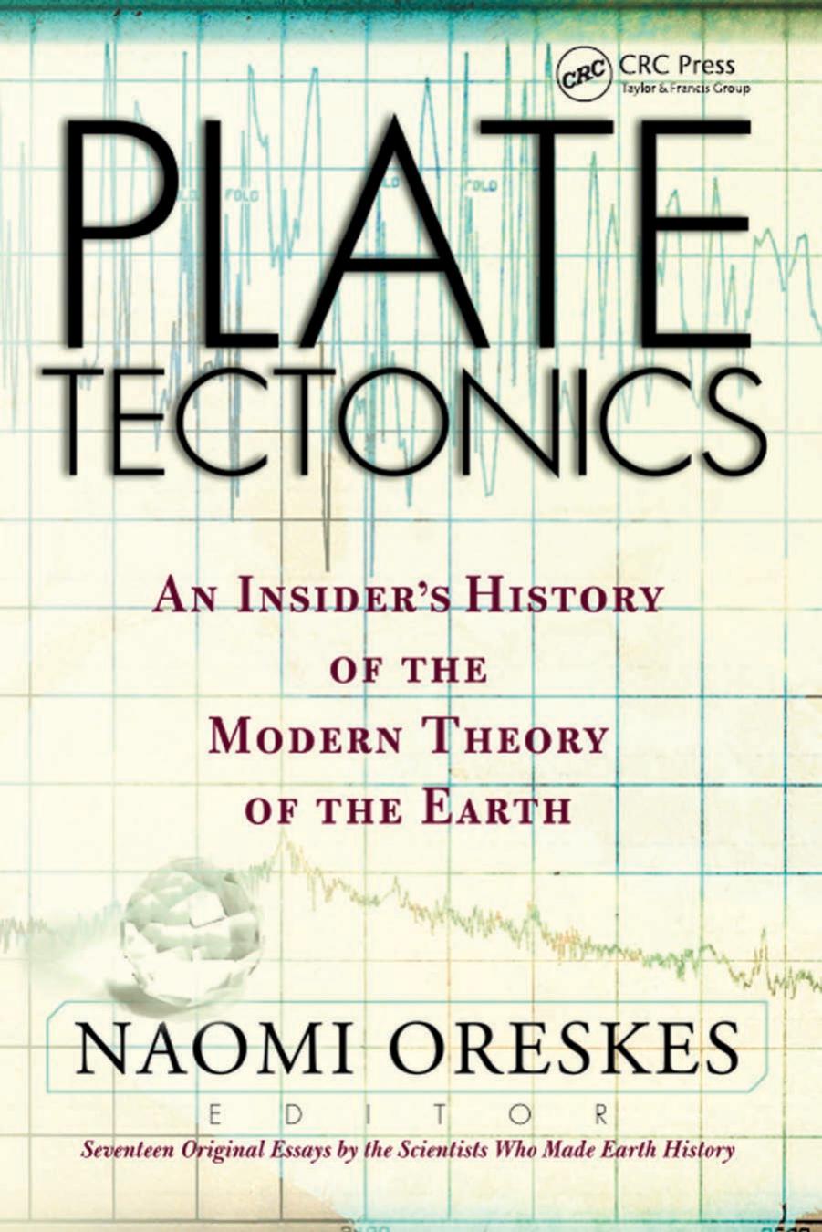 Plate Tectonics: An Insiderâs History of the Modern Theory of the Earth by Naomi Oreskes Homer Eugene LeGrand