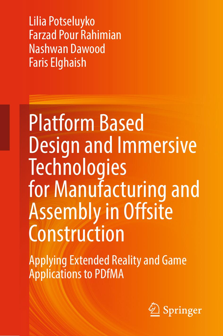 Platform Based Design and Immersive Technologies for Manufacturing and Assembly in Offsite Construction: Applying Extended Reality and Game Applications to PDfMA by Lilia Potseluyko Farzad Pour Rahimian Nashwan Dawood Faris Elghaish