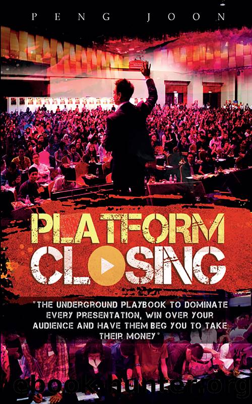 Platform Closing: The Underground Playbook To Dominate Every Presentation, Win Over Your Audience And Have Them Beg You To Take Their Money by Joon Peng