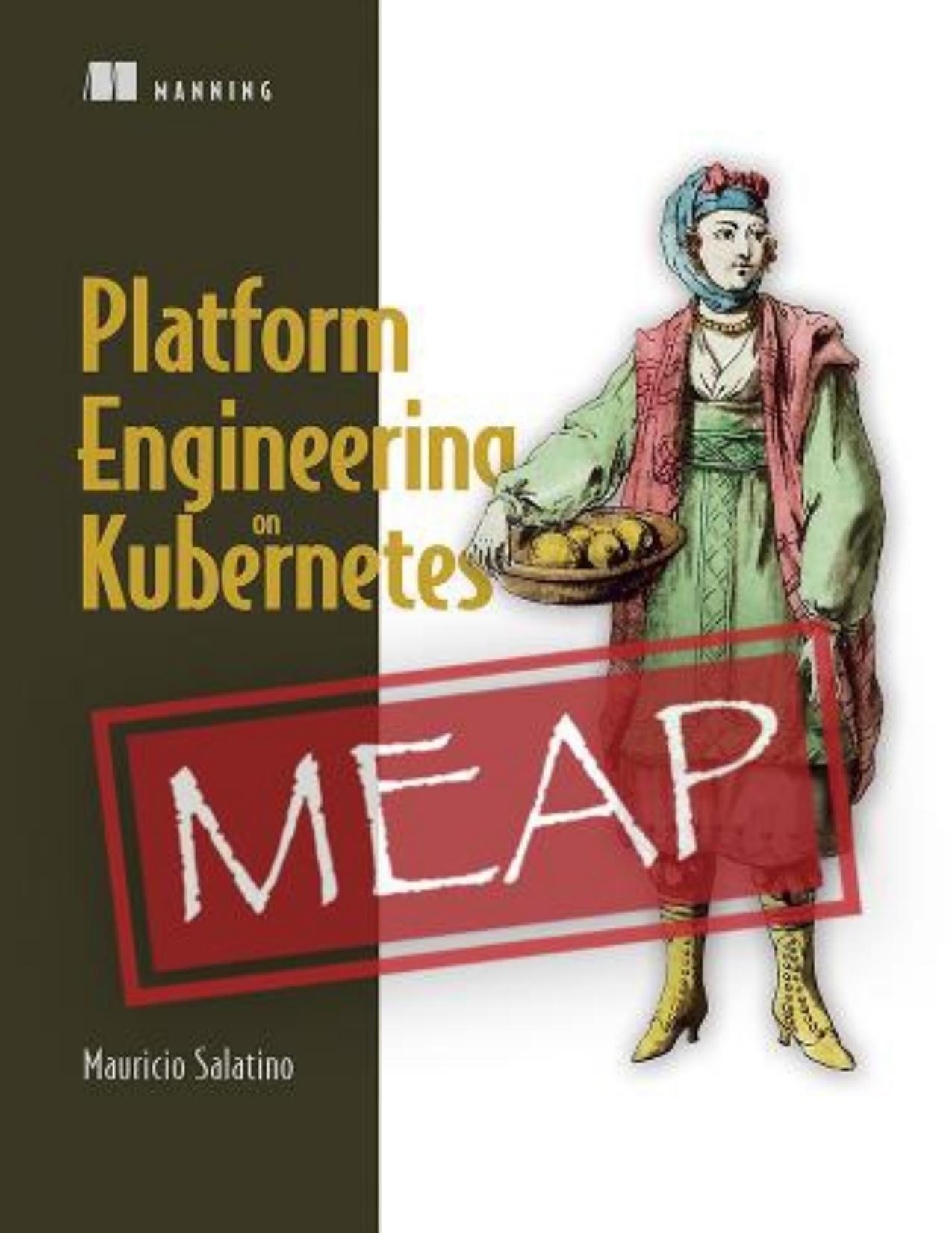 Platform Engineering on Kubernetes (MEAP V09) by Mauricio Salatino