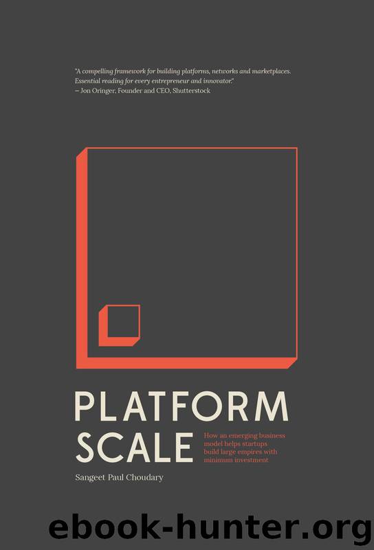 Platform Scale: How an emerging business model helps startups build large empires with minimum investment by Choudary Sangeet Paul