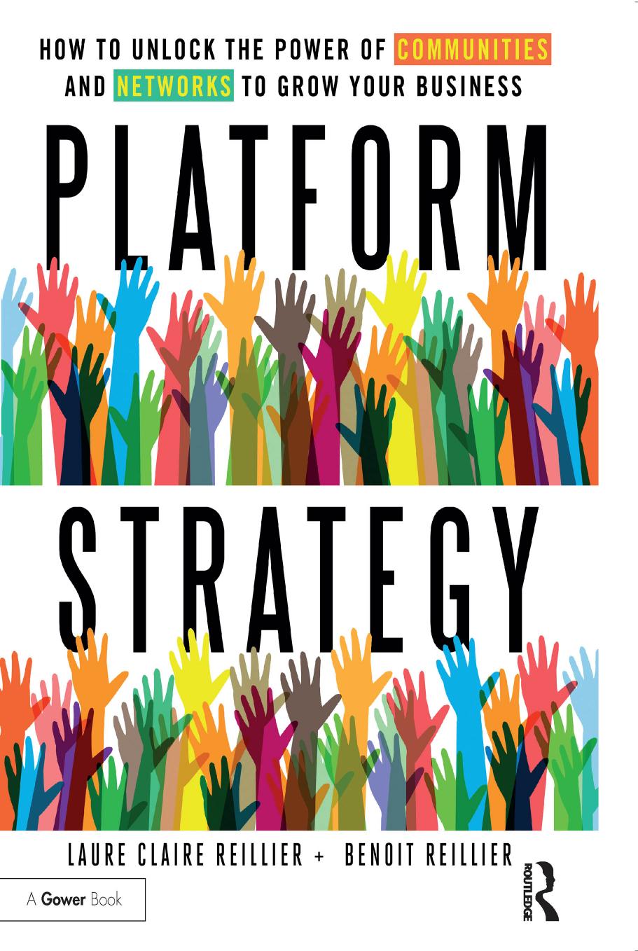 Platform Strategy : How to Unlock the Power of Communities and Networks to Grow Your Business by Laure Claire Reillier and Benoit Reillier
