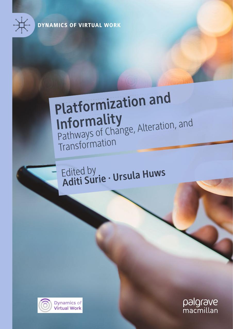 Platformization and Informality: Pathways of Change, Alteration, and Transformation by Aditi Surie; Ursula Huws