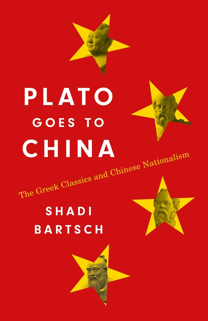 Plato Goes to China: The Greek Classics and Chinese Nationalism by Shadi Bartsch