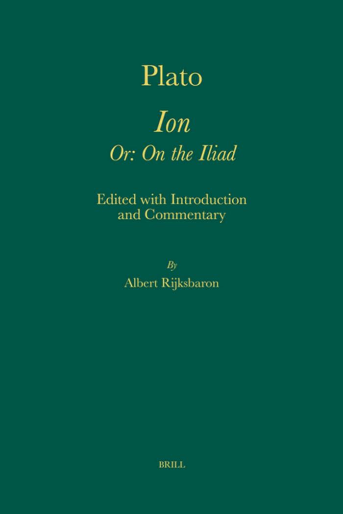 Plato Ion - Or: On the Iliad. Edited with Introduction and Commentary (Amsterdam Studies in Classical Philology - Vol. 14) by Albert Rijksbaron