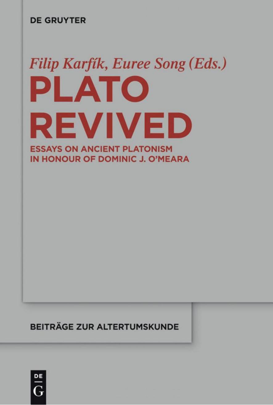 Plato Revived: Essays on Ancient Platonism in Honor of Dominic J. O'Meara by Filip Karfík Euree Song