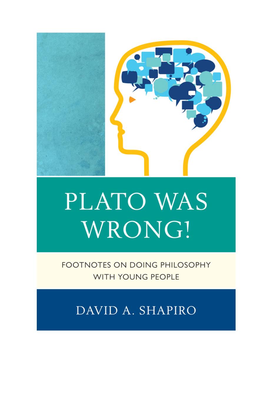 Plato Was Wrong! Footnotes on Doing Philosophy with Young People by David A. Shapiro