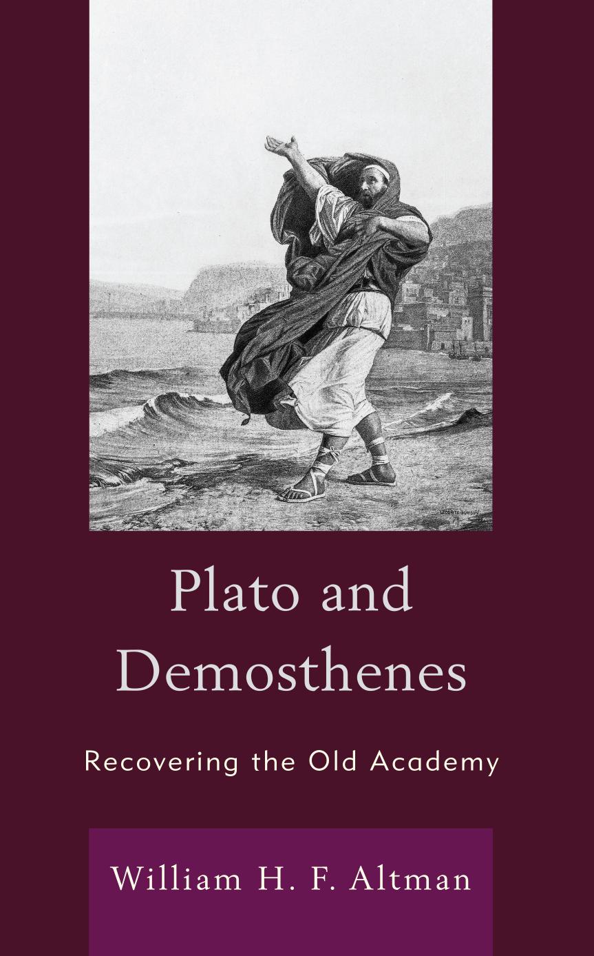 Plato and Demosthenes: Recovering the Old Academy by William H. F. Altman